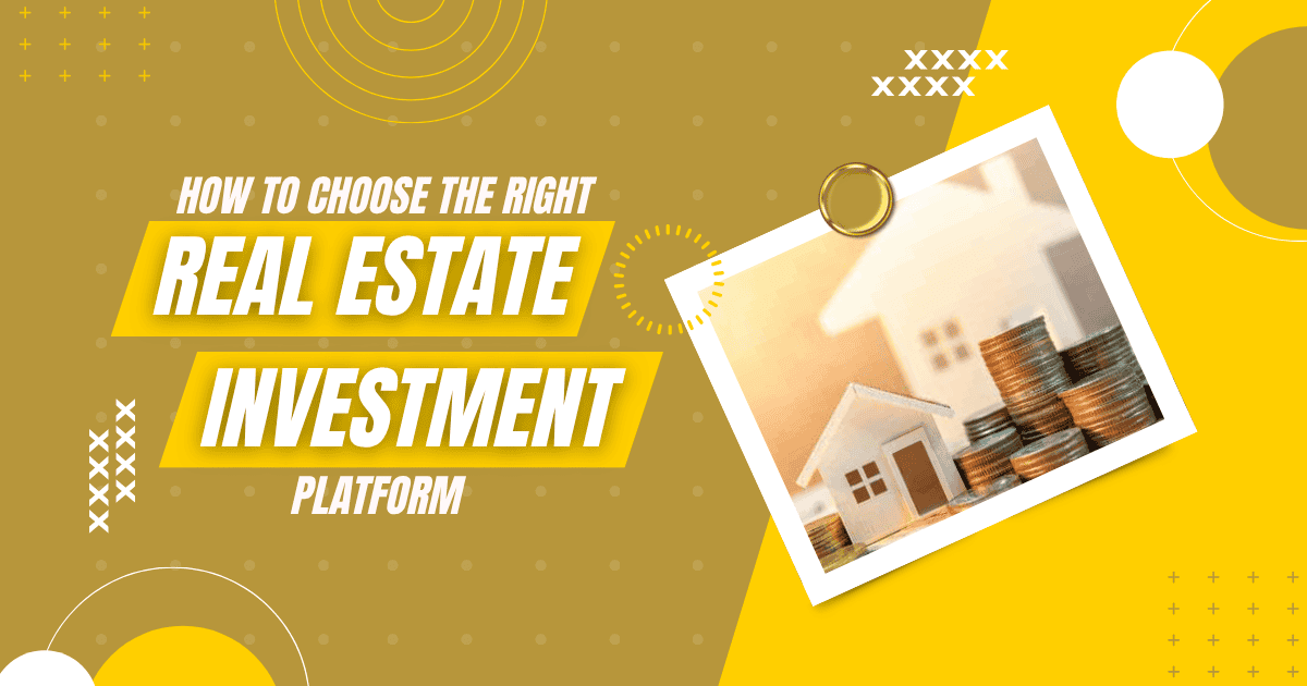 How to Choose the Right Real Estate Investment Platform